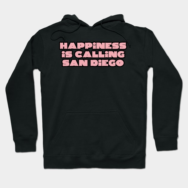 Happiness Is Calling SAN DIEGO Hoodie by maskind439